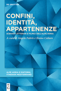 Hardcover Confini, Identità, Appartenenze: Scenari Letterari E Filmici Dell'alpe Adria [Italian] Book
