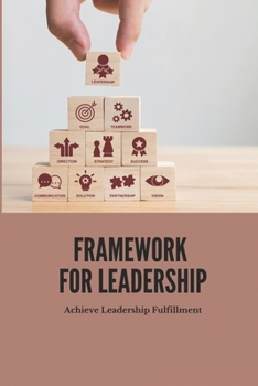 Paperback Framework For Leadership: Achieve Leadership Fulfillment: Leadership Framework Model Book