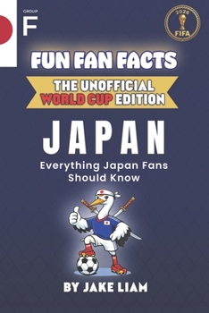 Fun Fan Facts: World Cup Edition – Japan: Everything Young Japan Fans Should Know (Fun Fan Facts: The Unofficial Sports Guide)