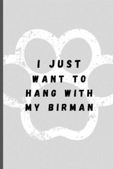 I Just Want To Hang With My Birman: Funny Cat Lover Softback Diary Composition Book Journal Notebook (6" x 9") 120 Lined Pages