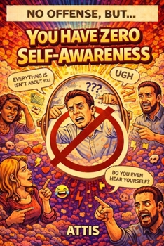 Paperback No Offense, But... You Have Zero Self-Awareness Book