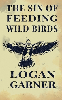 Paperback The Sin of Feeding Wild Birds Book