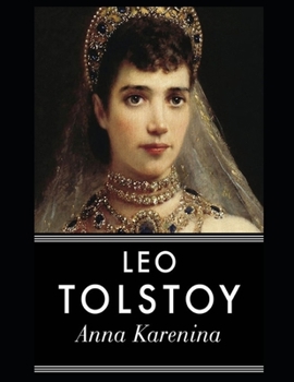 Anna Karenina By Lev Nikolayevich Tolstoy (A Romantic Novel) "The New Complete Unabridged & Annotated Classic Edition"