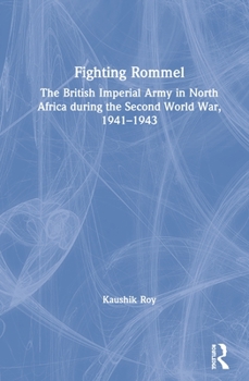Hardcover Fighting Rommel: The British Imperial Army in North Africa During the Second World War, 1941-1943 Book