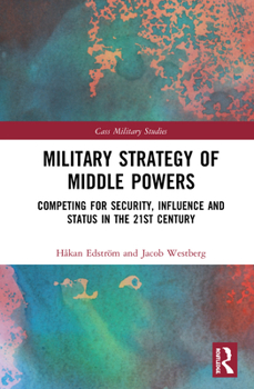 Hardcover Military Strategy of Middle Powers: Competing for Security, Influence, and Status in the 21st Century Book