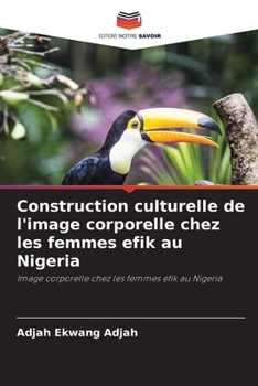 Construction culturelle de l'image corporelle chez les femmes efik au Nigeria (French Edition)