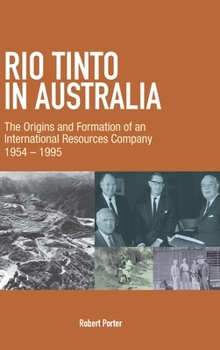 Hardcover Rio Tinto in Australia: The Origins and Formation of an International Resources Company 1954-1995 Book