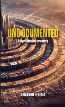 Paperback Undocumented: A Dystopian Documentary Book