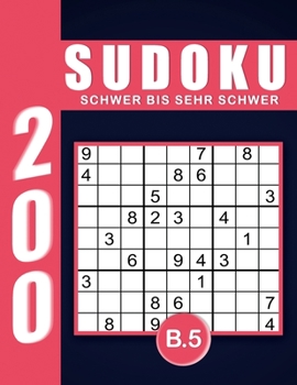 Sudoku Erwachsene Schwer Bis Sehr Schwer Band 5: Großdruck im DIN A4-Format, 200 Rätsel 9x9 Sudokus für Erwachsene von Schwer Bis Sehr Schwer mit ... Erwachsene und Senioren.. (German Edition)