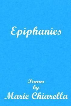 Paperback Epiphanies: Poems By Marie Chiarella Book