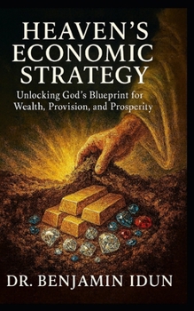 Paperback Heaven's Economic Strategy: Unlocking God's Blueprint for Wealth, Provision, and Prosperity Book