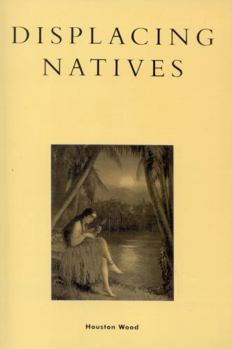 Paperback Displacing Natives: The Rhetorical Production of Hawai'i Book