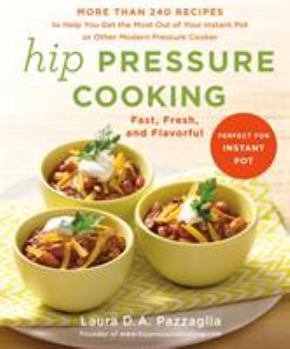 Hardcover Hip Pressure Cooking: Fast, Fresh, and Flavorful Book