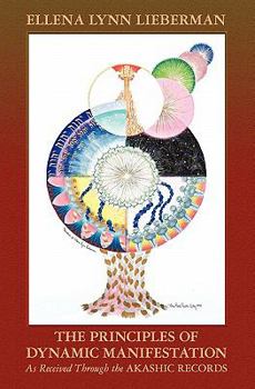 Paperback The Principles of Dynamic Manifestation: As Received Through the Akashic Records Book