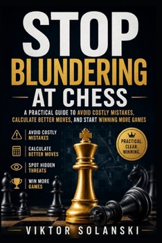 Paperback Stop Blundering at Chess: A Practical Guide to Avoid Costly Mistakes, Calculate Better Moves, and Start Winning More Games Book