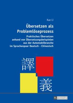 Hardcover Uebersetzen als Problemloeseprozess: Praktisches Uebersetzen anhand von Uebersetzungsbeispielen aus der Automobilbranche im Sprachenpaar Deutsch-Chine [German] Book