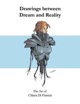 Paperback Drawings between Dream and Reality: The Art of Chiara Di Francia Book