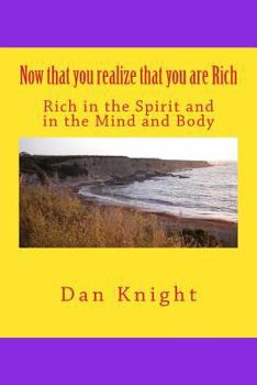 Paperback Now that you realize that you are Rich: Rich in the Spirit and in the Mind and Body Book