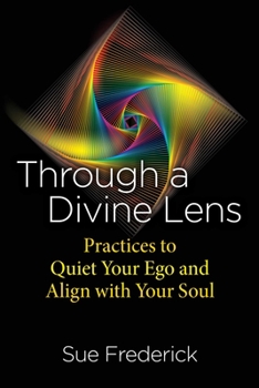 Paperback Through a Divine Lens: Practices to Quiet Your Ego and Align with Your Soul Book