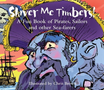 Paperback Shiver Me Timbers!: A Fun Book of Pirates, Sailors, and Other Sea-Farers Book