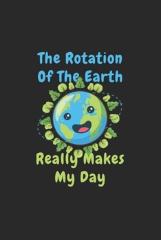 Rotation Of The Earth Day: Funny Science Teacher Gift 6X9 Dot Grid Journal
