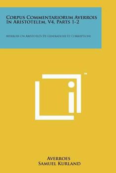 Paperback Corpus Commentariorum Averrois In Aristotelem, V4, Parts 1-2: Averroes On Aristotle's De Generatione Et Corruptione Book