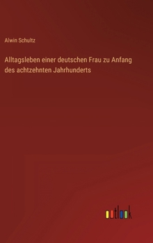 Hardcover Alltagsleben einer deutschen Frau zu Anfang des achtzehnten Jahrhunderts [German] Book