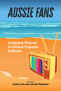 Paperback Aussie Fans: Uniquely Placed in Global Popular Culture Book