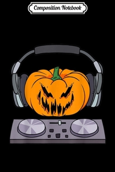 Composition Notebook: Halloween Scary Pumpkin DJ Music Turntables Men Women Gift  Journal/Notebook Blank Lined Ruled 6x9 100 Pages
