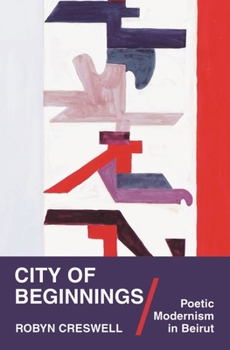 Hardcover City of Beginnings: Poetic Modernism in Beirut Book