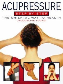 Paperback Acupressure Step-By-Step, Revised Edition: The Oriental Way to Health Book