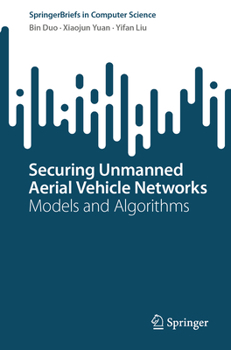Paperback Securing Unmanned Aerial Vehicle Networks: Models and Algorithms Book