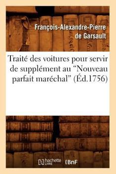 Paperback Traité Des Voitures Pour Servir de Supplément Au Nouveau Parfait Maréchal (Éd.1756) [French] Book