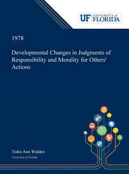 Hardcover Developmental Changes in Judgments of Responsibility and Morality for Others' Actions Book