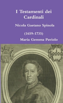 Paperback I Testamenti dei Cardinali: Nicola Gaetano Spinola (1659-1735) [Italian] Book