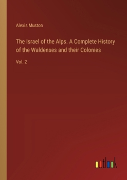 Paperback The Israel of the Alps. A Complete History of the Waldenses and their Colonies: Vol. 2 Book