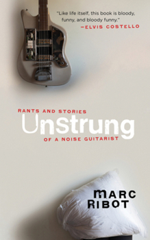 Paperback Unstrung: Rants and Stories of a Noise Guitarist Book