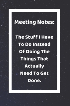 Paperback Meeting Notes: The Stuff I Have To Do Instead Of Doing The Things: Funny White Elephant Gag Gifts For Coworkers Going Away, Birthday, Book