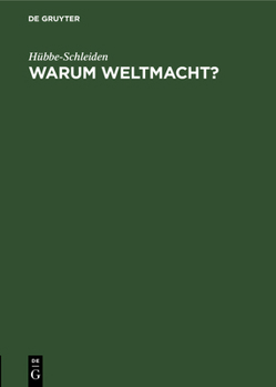 Hardcover Warum Weltmacht?: Der Sinn Unserer Kolonial-Politik. Vortrag, Gehalten Zum Zehnjährigen Stiftungsfeste in Der Abteilung Hamburg Der Deut [German] Book