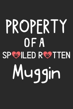 Property Of A Spoiled Rotten Muggin: Lined Journal, 120 Pages, 6 x 9, Muggin Dog Gift Idea, Black Matte Finish (Property Of A Spoiled Rotten Muggin Journal)