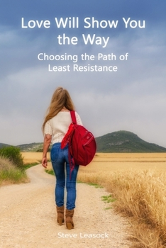Paperback Love Will Show You the Way: Choosing the Path of Least Resistance Book