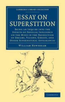 Paperback Essay on Superstition: Being an Inquiry Into the Effects of Physical Influence on the Mind in the Production of Dreams, Visions, Ghosts, and Book