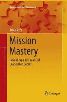 Paperback Mission Mastery: Revealing a 100 Year Old Leadership Secret Book