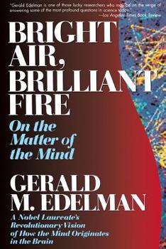 Bright Air, Brilliant Fire: On the Matter of the Mind