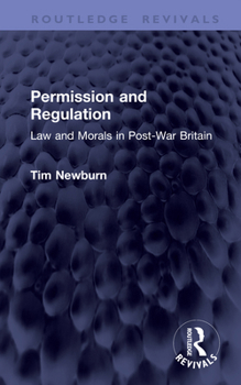 Hardcover Permission and Regulation: Law and Morals in Post-War Britain Book