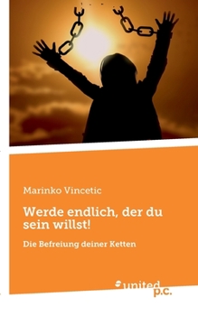 Paperback Werde endlich, der du sein willst!: Die Befreiung deiner Ketten [German] Book