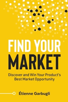 Paperback Find Your Market: Discover and Win Your Product's Best Market Opportunity Book
