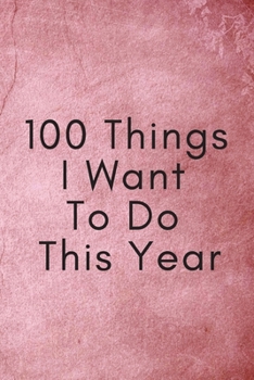 Paperback 100 Things - Bucket List Notebook: Write Your Own Bucket List with 100 Pages To Fill With YOUR Ideas, Adventures and Goals Book