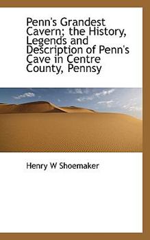 Paperback Penn's Grandest Cavern; The History, Legends and Description of Penn's Cave in Centre County, Pennsy Book