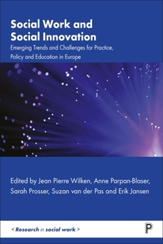 Hardcover Social Work and Social Innovation: Emerging Trends and Challenges for Practice, Policy and Education in Europe Book